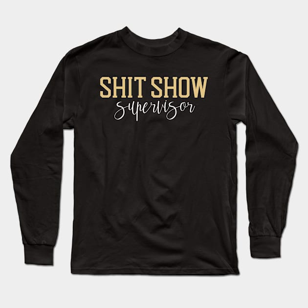 Shit Show Supervisor Long Sleeve T-Shirt by Epsilon99